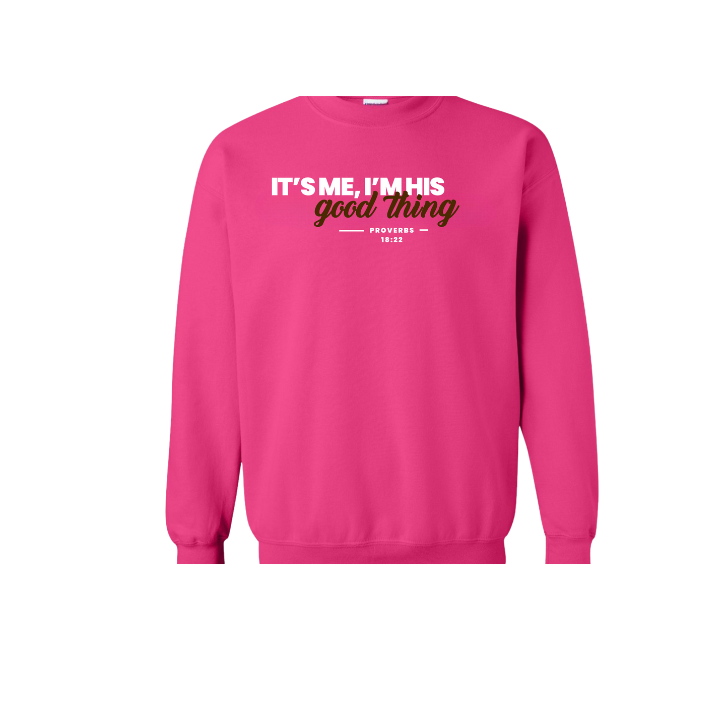 Bright pink crewneck sweatshirt with white and gold text that reads "It’s Me, I’m His Good Thing – Proverbs 18:22"; faith-based apparel for Christian women, perfect gift for wives or a fiance