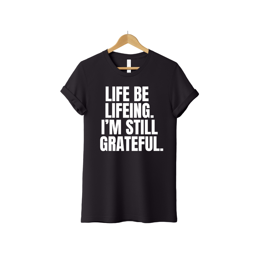 Life Be Lifeing T-Shirt