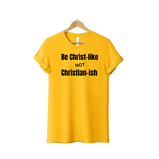 Christ Like Not Christian-ish T-Shirt