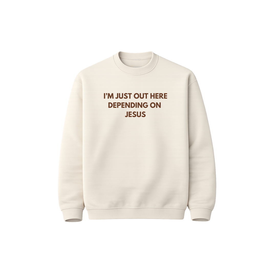 I'm Just Out Here Depending On Jesus Sweatshirt
