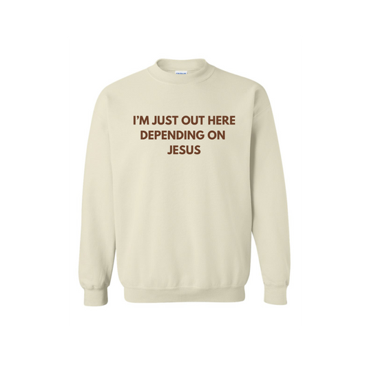 I'm Just Out Here Depending On Jesus Sweatshirt