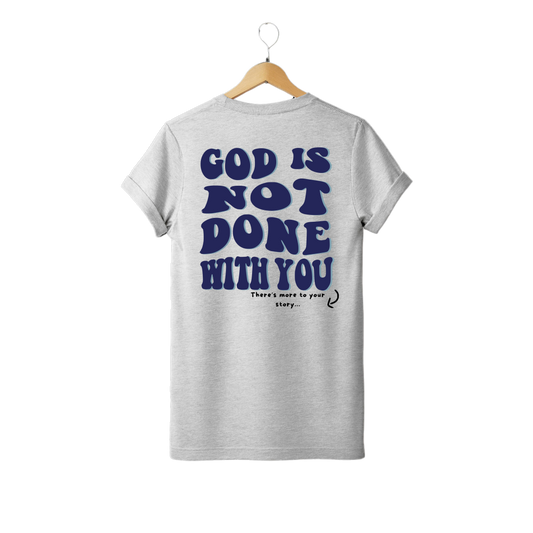 God Is Not Done T-shirt